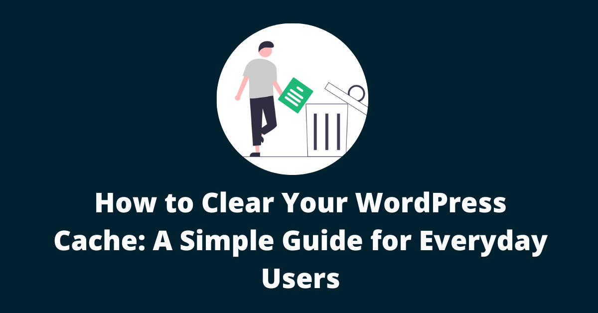 How to Clear Your WordPress Cache • WP Minds